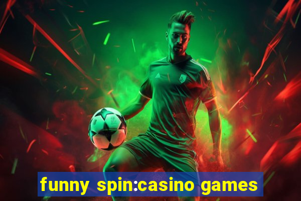 funny spin:casino games